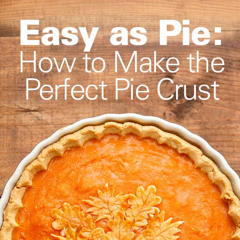 Easy as Pie How to Make the Perfect Pie Crust