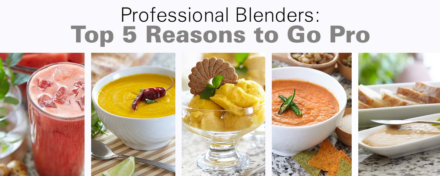 Professional Blenders: Top 5 Reasons to Go Pro