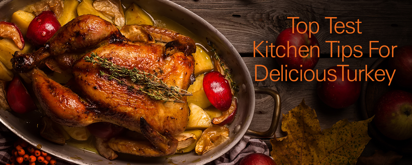 The Total Turkey Guide: Top Test Kitchen Tips for Delicious Turkey