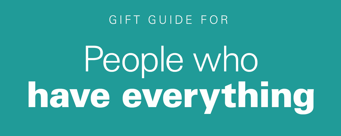 Gift guide for people who have everything