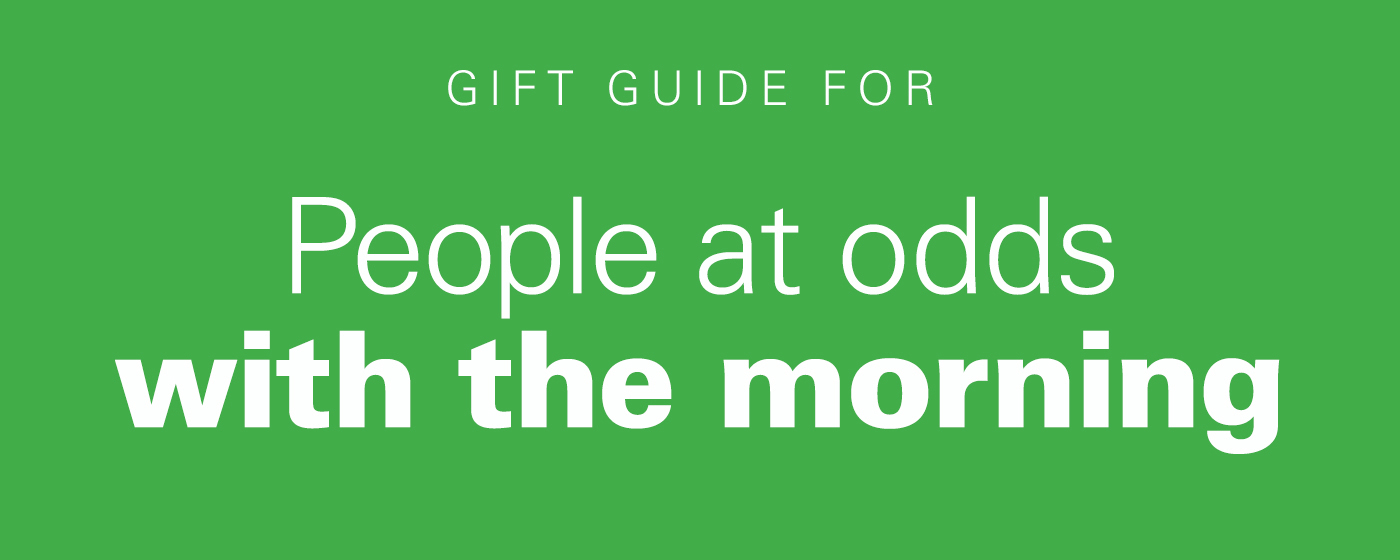Gift guide for people at odds with the morning