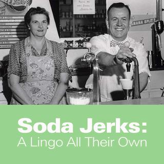 Click for Soda Jerks: A Lingo All Their Own