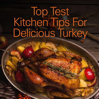 Click for Top Test Kitchen Tips For Delicious Turkey