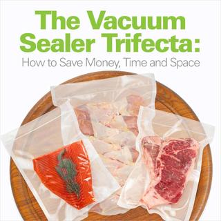 Click for The Vacuum Sealer Trifecta: How to Save Money, Time and Space