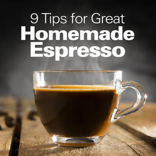 Click for 9 Tips for Great Homemade Espresso
